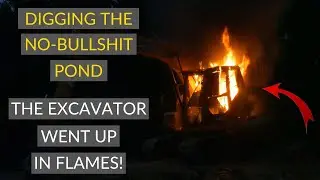 Digging and planting the No-Bullshit Pond: The first excavator went up in flames!