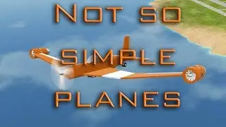 Not So Simple Planes [Simple Planes] Ep 1
