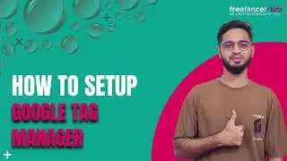 Introduction of Google Tag Manager | How to Setup Google Tag Manager | GTM Setup | Freelancerlab