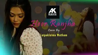 Heer Ranjha | Leipakleima Watham | Female version | Rito Riba | Cover song