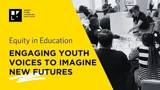 Equity in Education: Uplifting Youth Voices to Imagine New Futures