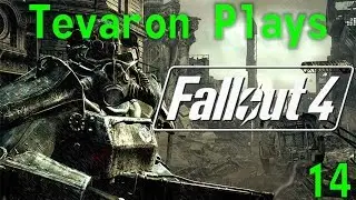 Tevaron Plays: Fallout 4 [P14] [Leads]