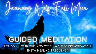 January Full Moon Guided Meditation | 8 Hz Theta | Wolf Spirit Activation  | Let Go + Let in '23