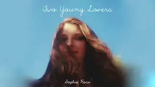 Two Young Lovers - Sophie Rose (Official Audio)