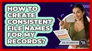 How To Create Consistent File Names for My Records?