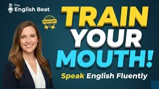 Train Your Mouth To Speak English  Podcast for Easy English