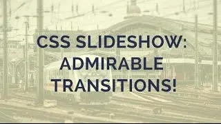 CSS Slideshow: Admirable Transitions!