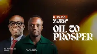 Oil To Prosper: 6 Hours of Prayer & Power - August Edition