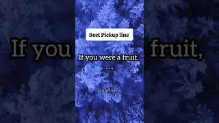 Pickup lines | Best Pickup lines | Pickup lines for boys | Pickup lines for girls