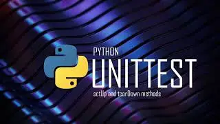 Python unittest setUp and tearDown methods | Tutorial