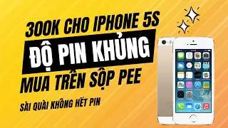 Bỏ 300K mua iPhone 5s trên Sộp Pee – Độ pin siêu khủng, xài 2 ngày chưa hết!