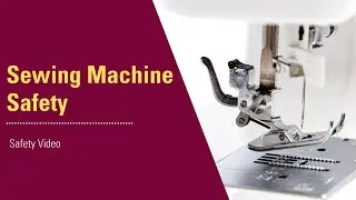 Safety Video: Sewing Machine Safety