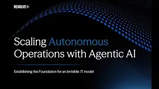 Scaling Autonomous Operations with Agentic AI demo with Resolve