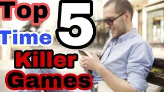 Top 5 time killer games | Mobile hack/apps | A. K. S. H