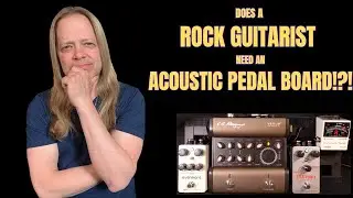 Does a Rock Guitarist Need An Acoustic Pedal Board? UAFX and LR Baggs solutions.