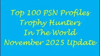 Top 100 PSNPROFILES.com Trophy Hunters In The World - November 2025