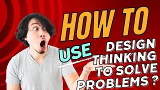 How to use Design thinking  to solve problem ?