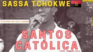 Tchipwe manguLamba - Santos Cat&oacute;lica(SASSA TCHOKWE)🇦🇴