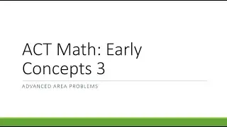 ACT Math: Начальные понятия, часть 3 (Усложнённые задачи на площадь)
