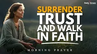 A Powerful Morning Prayer | Trusting God&rsquo;s Plan, Strength, and Daily Guidance