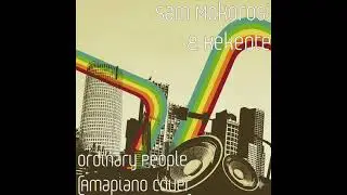 Ordinary People (Amapiano Cover) &ndash; John Legend | Sam Mokorosi