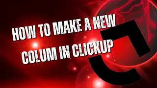 How to make a new column in Clickup - Easy!