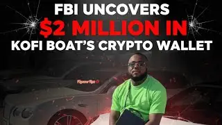 BREAKING: FBI Uncovers $2 Million in Kofi Boat's Crypto Wallet