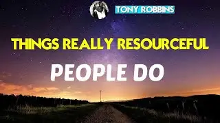 Tony Robbins 2018 - Things Really Resourceful People Do