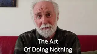 Why Doing Nothing Might Be the Best Thing You Do in Retirement For A Slower Simpler Life