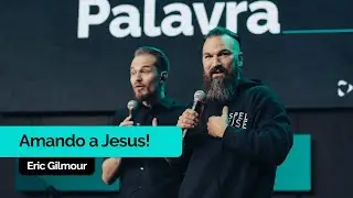 Amando a Jesus | Eric Gilmour