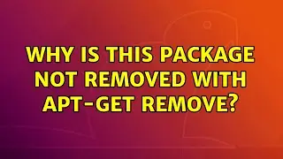 Ubuntu: Why is this package not removed with apt-get remove?