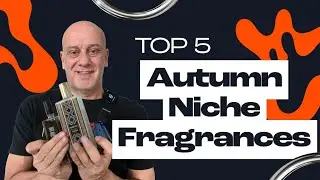 Top 5 Niche Fragrances for the early Autumn