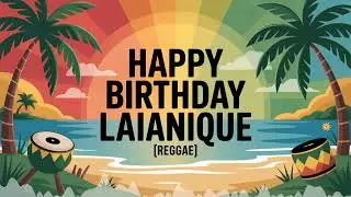 Laianique Birthday Song - Reggae - Calm