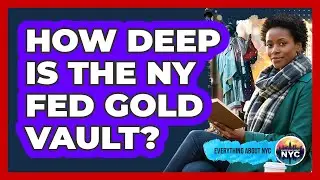 How Deep Is The NY Fed Gold Vault?