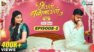 Aval Ennaval | Episode 2 | VJ Archana, VJ Annamalai | Ansari | Tamil Web Series | Being Thamizhan