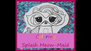 COLORING L.O.L Doll **Splash Meow-Maid**