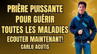 Pri&egrave;re puissante &agrave; CARLO ACUTIS pour une gu&eacute;rison imm&eacute;diate !