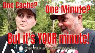 One Cache? One Minute? But it's YOUR minute!