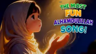 The Best Alhamdulillah Song | Allah's Zikr for Kids | Best Islamic Song for Kids | Islamic Lullaby