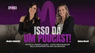 AMOR OU MANIPULAÇÃO - COMO RECONHECER RELACIONAMENTOS NÃO SAUDÁVEIS (Jéssica Valenttim) | EP#03