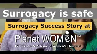 Surrogacy is safe - Surrogacy Success Story at &ldquo;Planet WOMEN&rdquo; IVF Center & Advanced Women&rsquo;s Hospital