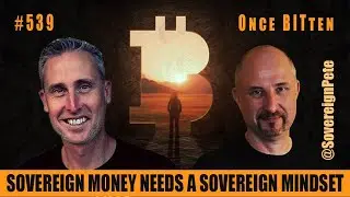 Sovereign Money Needs A Sovereign Mind. @SovereignPete #539