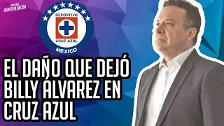 El daño que dejó BILLY ÁLVAREZ en CRUZ AZUL | Víctor Manuel Velázquez y Javier Alarcón