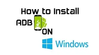 How to Install ADB & Fastboot on Windows