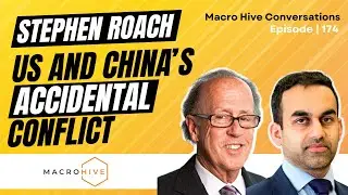 Stephen Roach on US and China&rsquo;s Accidental Conflict MHC | 174