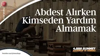 4000 S&uuml;nnet M&uuml;stehab ve Edebler: Abdest Alırken Kimseden Yardım Almamak