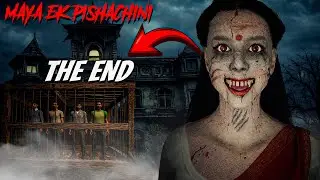Pishachini ka KHATMA!💀| THE END OF MAYA : Ek Pishachini