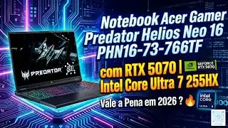 Notebook Acer Gamer Predator Helios Neo 16 Phn16-73-76TF  GeForce RTX 5070 Intel Core Ultra 7 255HX🔥