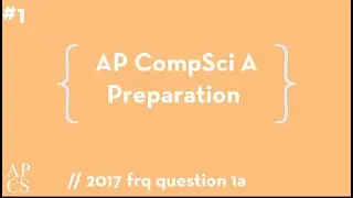 AP Computer Science A Test Preparation #1 - 2017 FRQ Question 1a