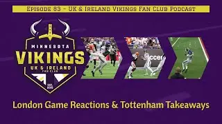 London Game Reactions & Tottenham Takeaways | Ep. 83 – UK & Ireland Vikings Fan Club Podcast